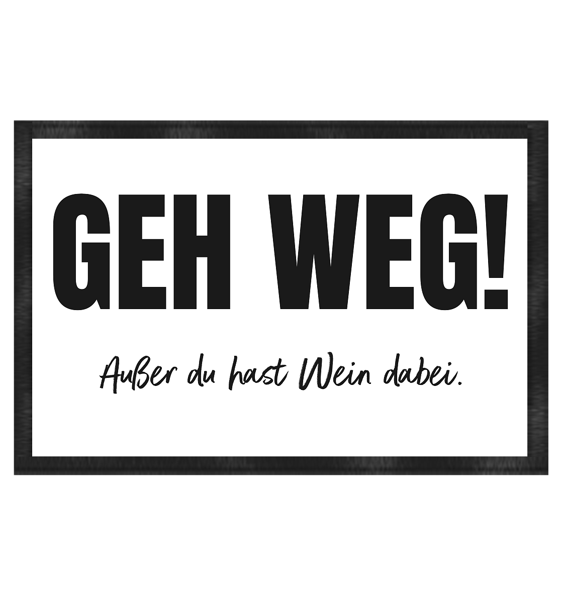 Geh weg! Außer du hast Wein dabei | Fußmatte 60x40cm - Bierista