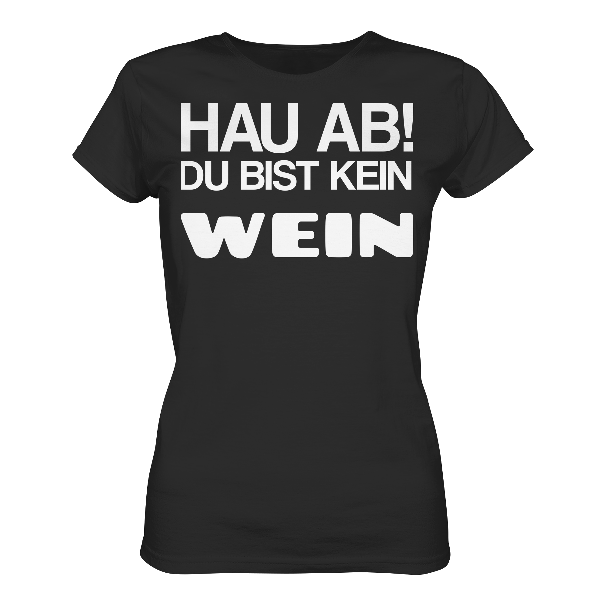 Hau ab du bist kein Wein | Frauen T-Shirt