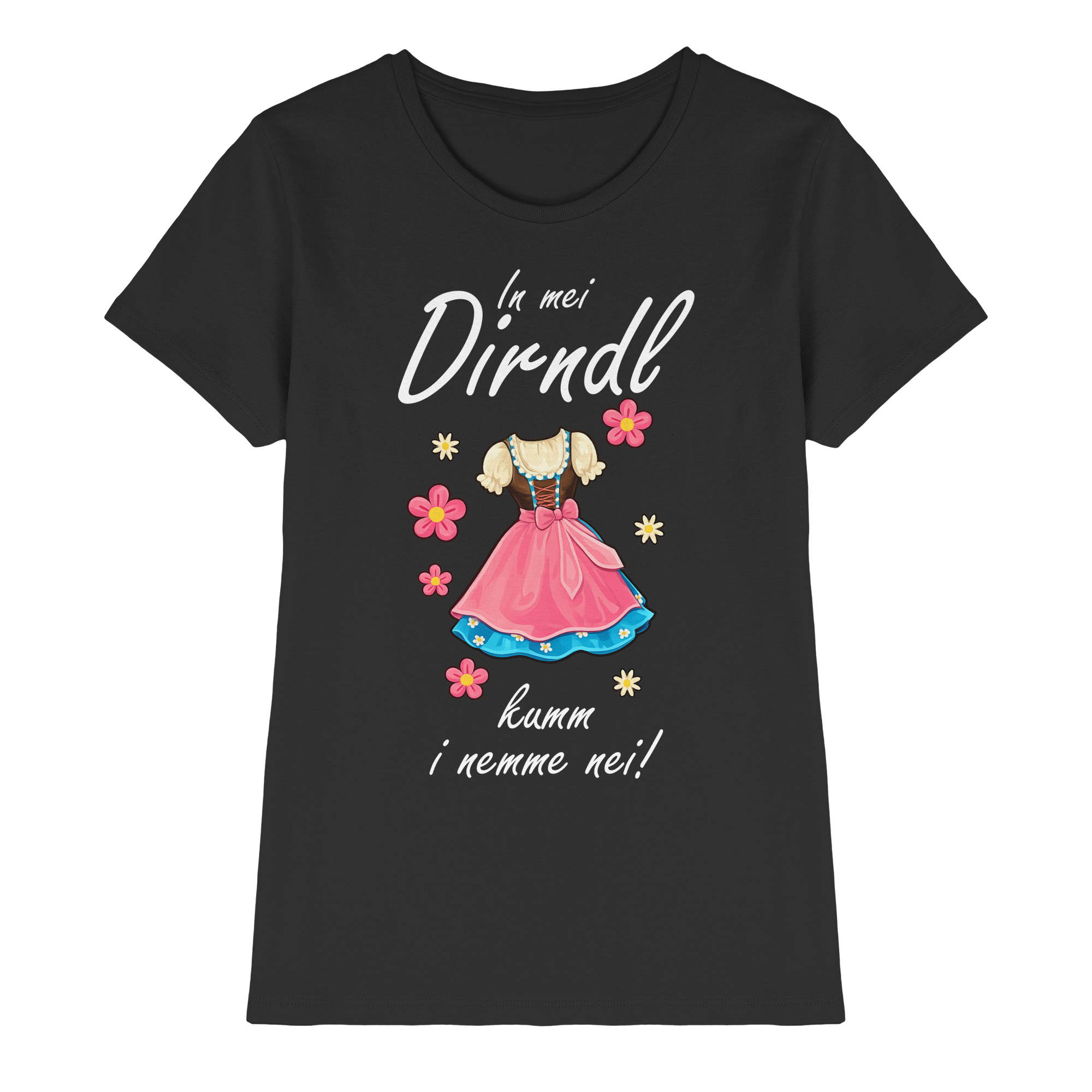 In mei Dirndl kumm i nemme nei | Frauen T-Shirt