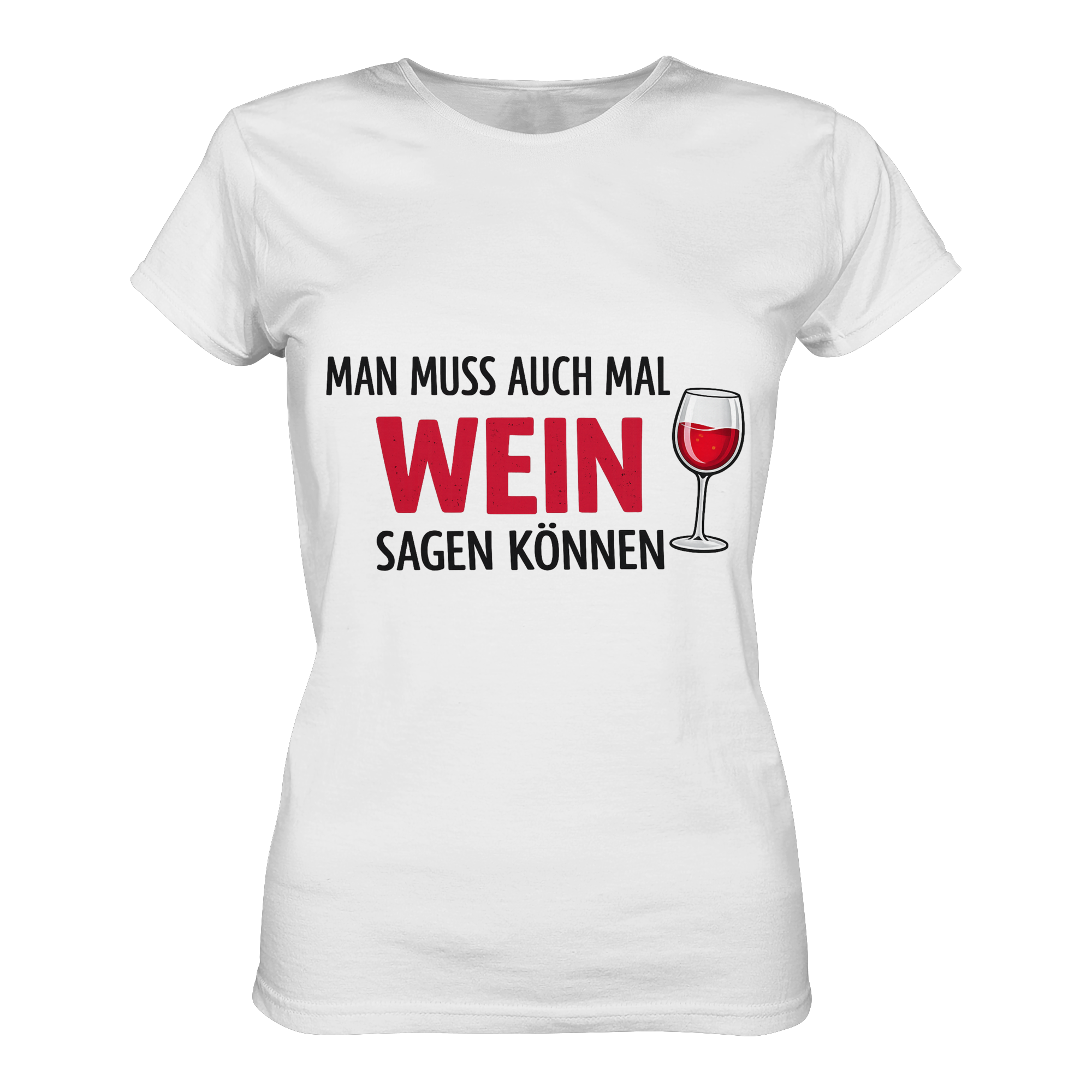 Man muss auch mal Wein sagen können | Frauen T-Shirt