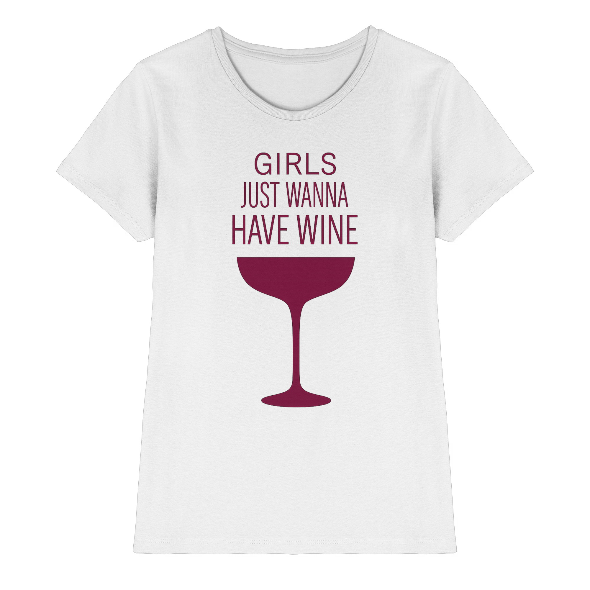 Girls just wann have wine | Frauen T-Shirt
