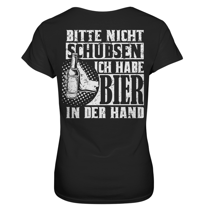 Bitte nicht schubsen, ich habe Bier in der Hand | Frauen T-Shirt