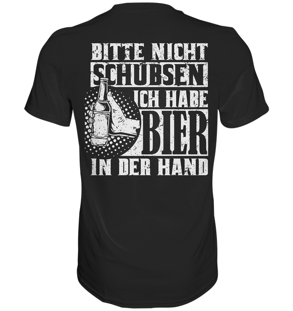 Bitte nicht schubsen, ich habe Bier in der Hand | Männer T-Shirt