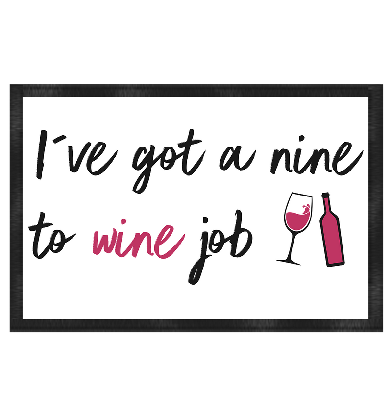 I´ve got a nine to wine job | Fußmatte 60x40cm