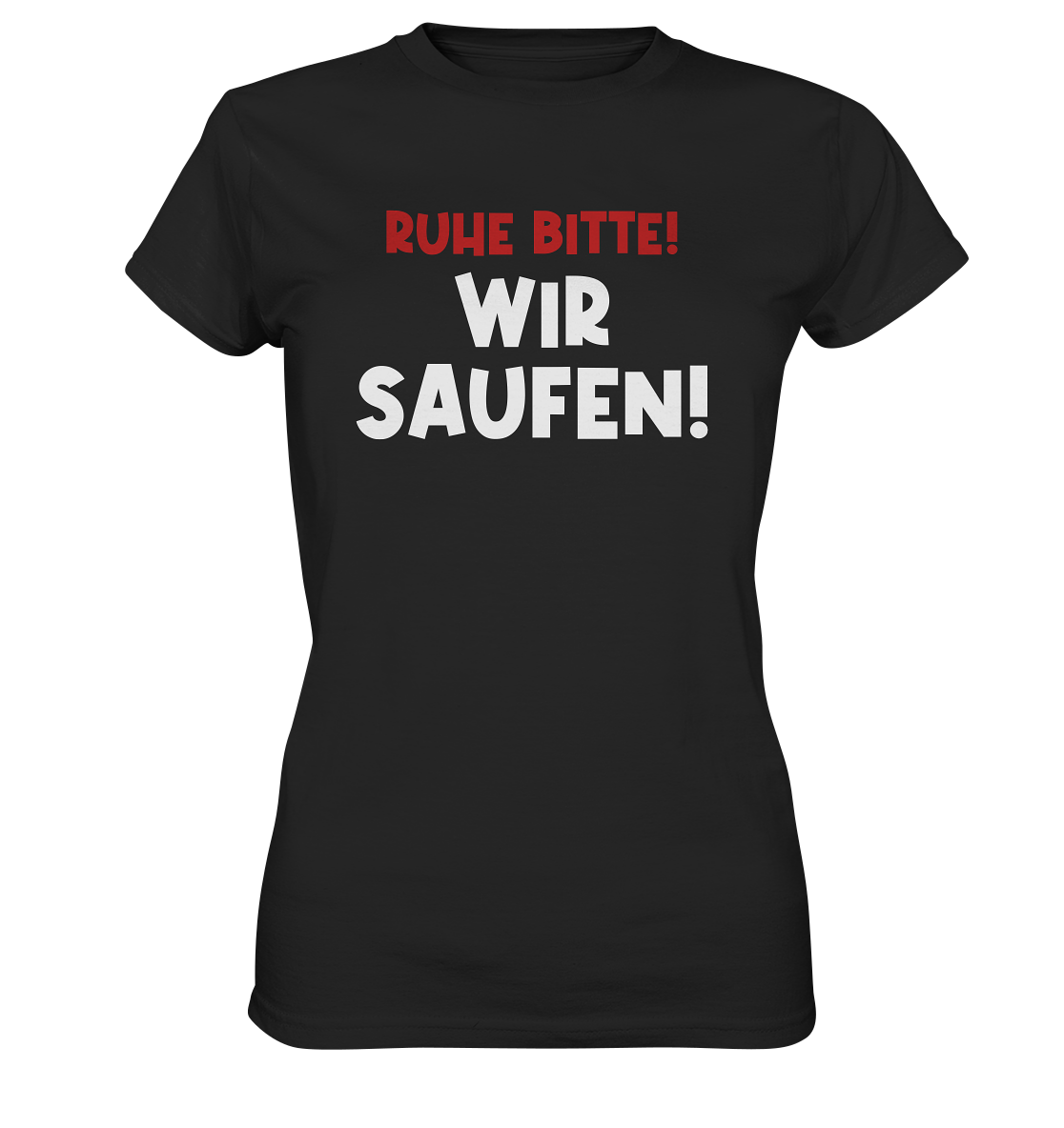 Ruhe bitte! Wir saufen! | Frauen T-Shirt - Bierista
