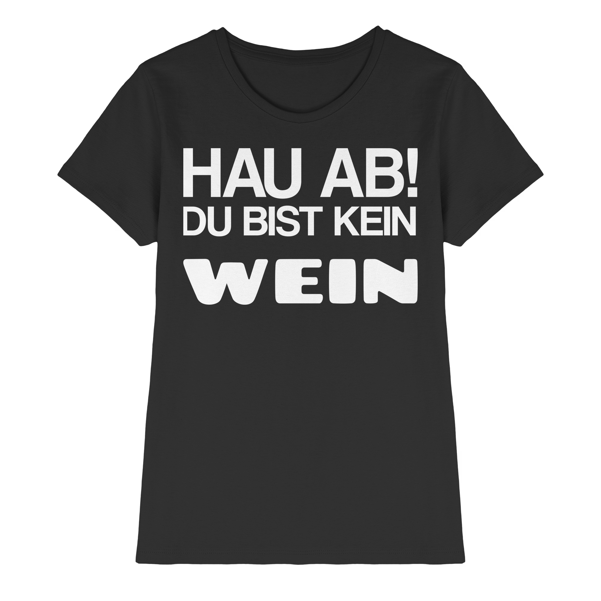 Hau ab du bist kein Wein | Frauen T-Shirt