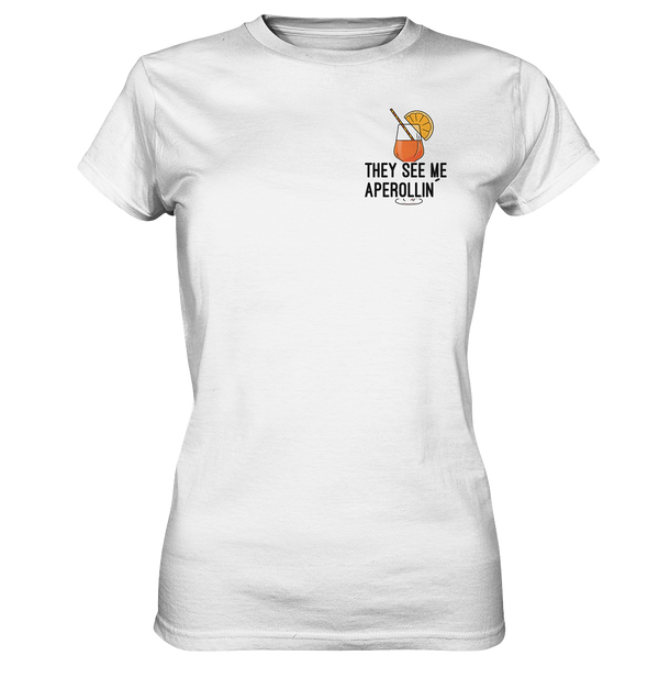 They see me aperollin | Frauen T-Shirt