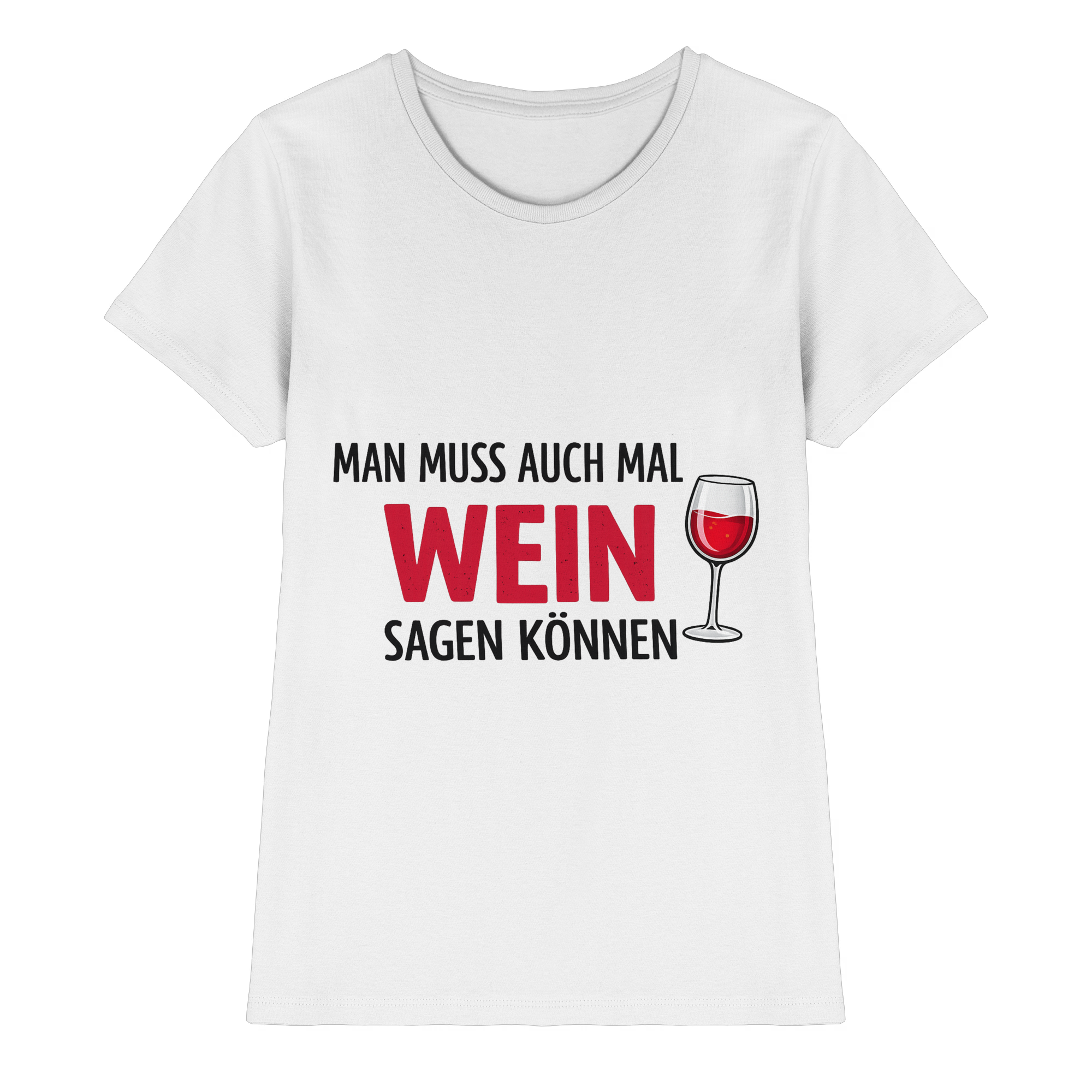 Man muss auch mal Wein sagen können | Frauen T-Shirt