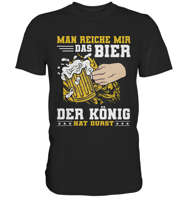 Man reiche mir das Bier der König hat Durst | Männer T-Shirt