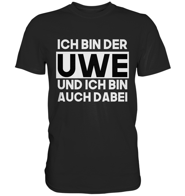 Ich bin der Uwe und ich bin auch dabei | Männer T-Shirt