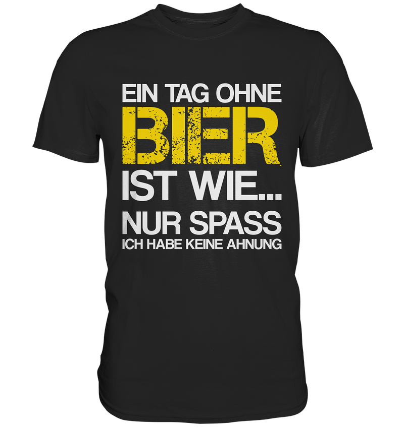 Ein Tage ohne Bier ist wie | Männer T-Shirt