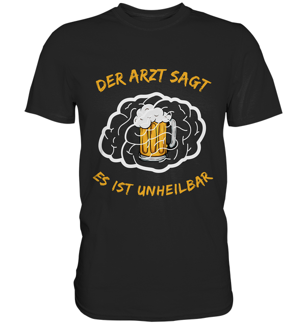 Der Arzt sagt es ist unheilbar | Männer T-Shirt