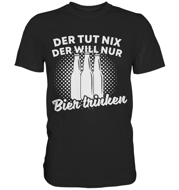 Der tut nix, der will nur Bier trinken | Männer T-Shirt