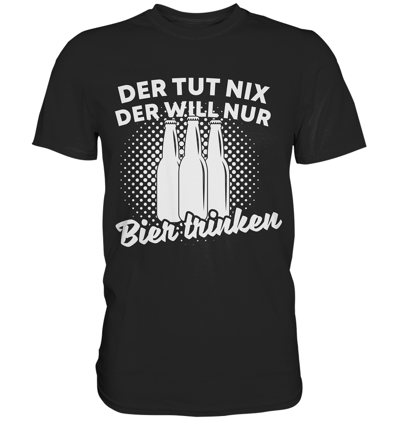 Der tut nix, der will nur Bier trinken | Männer T-Shirt