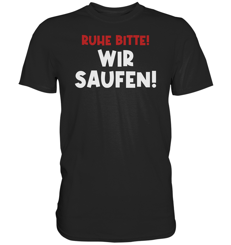 Ruhe bitte! Wir saufen! | Männer T-Shirt