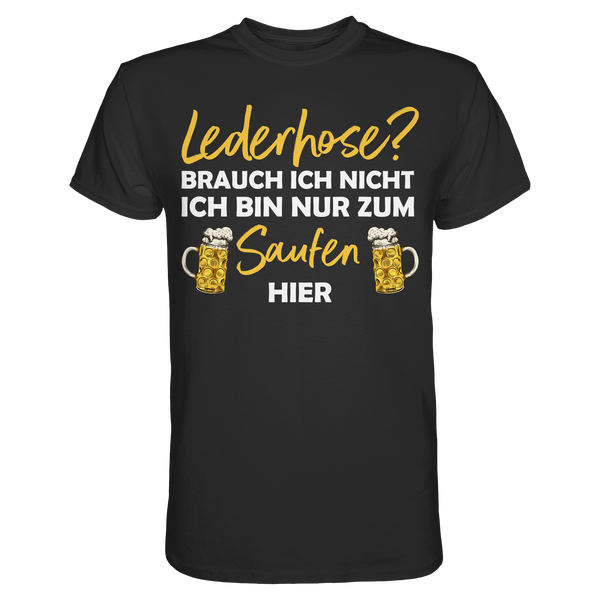 Lederhose? Ich bin nur zum Saufen hier | Männer T-Shirt