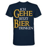 Ich gehe jetzt Bier trinken | Männer T-Shirt - Bierista