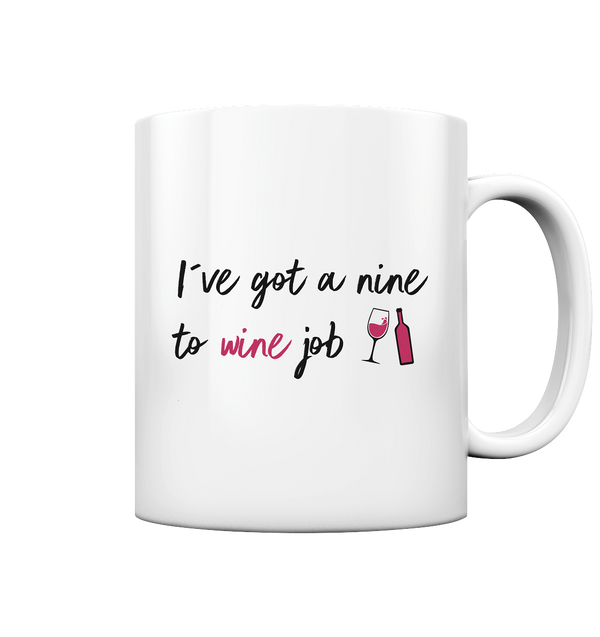 I´ve got a nine to wine job | Tasse