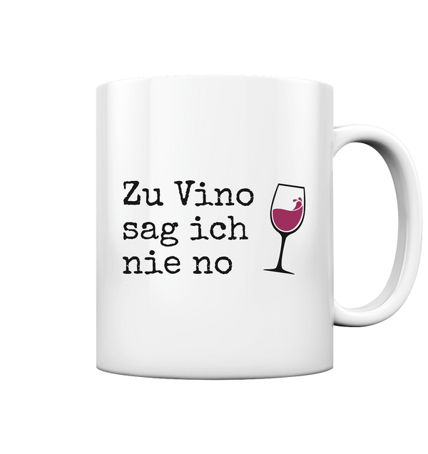 Zu Vino sag ich nie no | Tasse