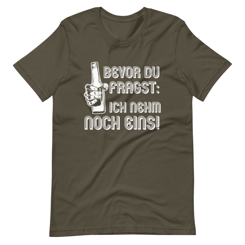 Bevor du fragst: Ich nehm noch eins! | Herren Premium T-Shirt