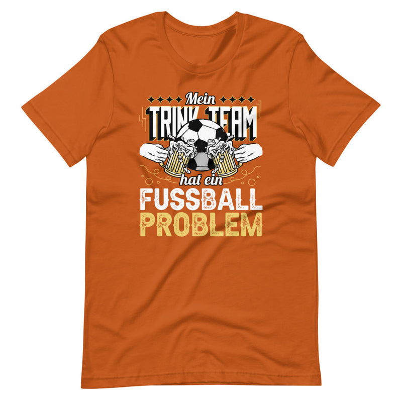 Mein Trink Team hat ein Fußball Problem | Herren Premium T-Shirt