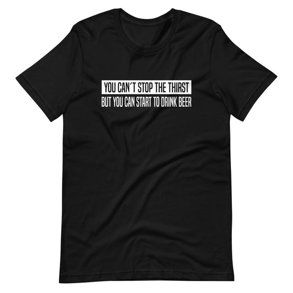 You can´t stop the thirst, but you can start to drink Beer | Herren Premium T-Shirt