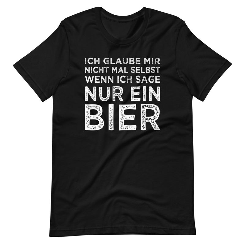 Ich glaube mir nicht mal selbst, wenn ich sage nur ein Bier | Herren Premium T-Shirt