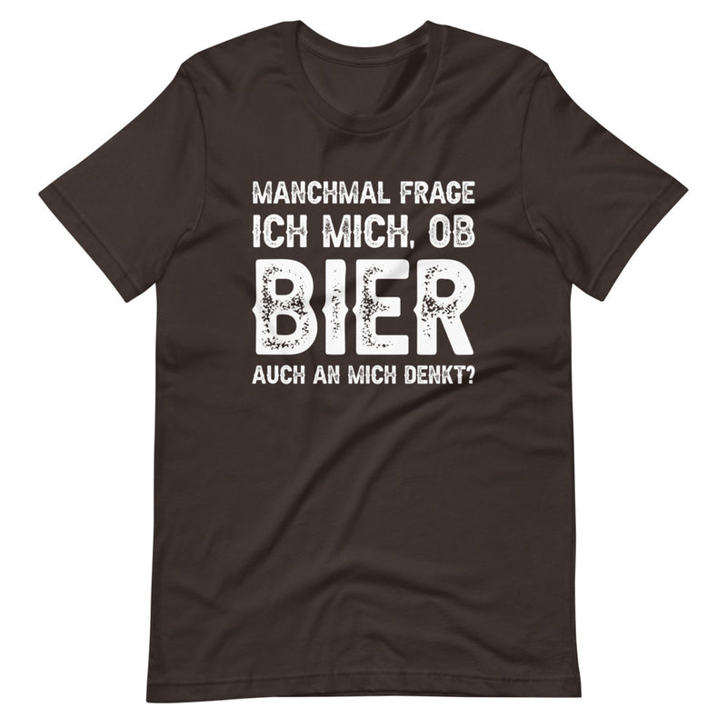 Manchmal frage ich mich, ob Bier auch an mich denkt | Herren Premium T-Shirt