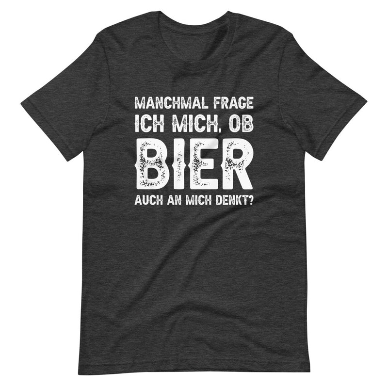 Manchmal frage ich mich, ob Bier auch an mich denkt | Herren Premium T-Shirt