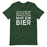 Ich glaube mir nicht mal selbst, wenn ich sage nur ein Bier | Herren Premium T-Shirt