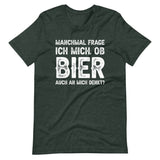 Manchmal frage ich mich, ob Bier auch an mich denkt | Herren Premium T-Shirt