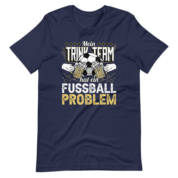 Mein Trink Team hat ein Fußball Problem | Herren Premium T-Shirt