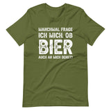 Manchmal frage ich mich, ob Bier auch an mich denkt | Herren Premium T-Shirt